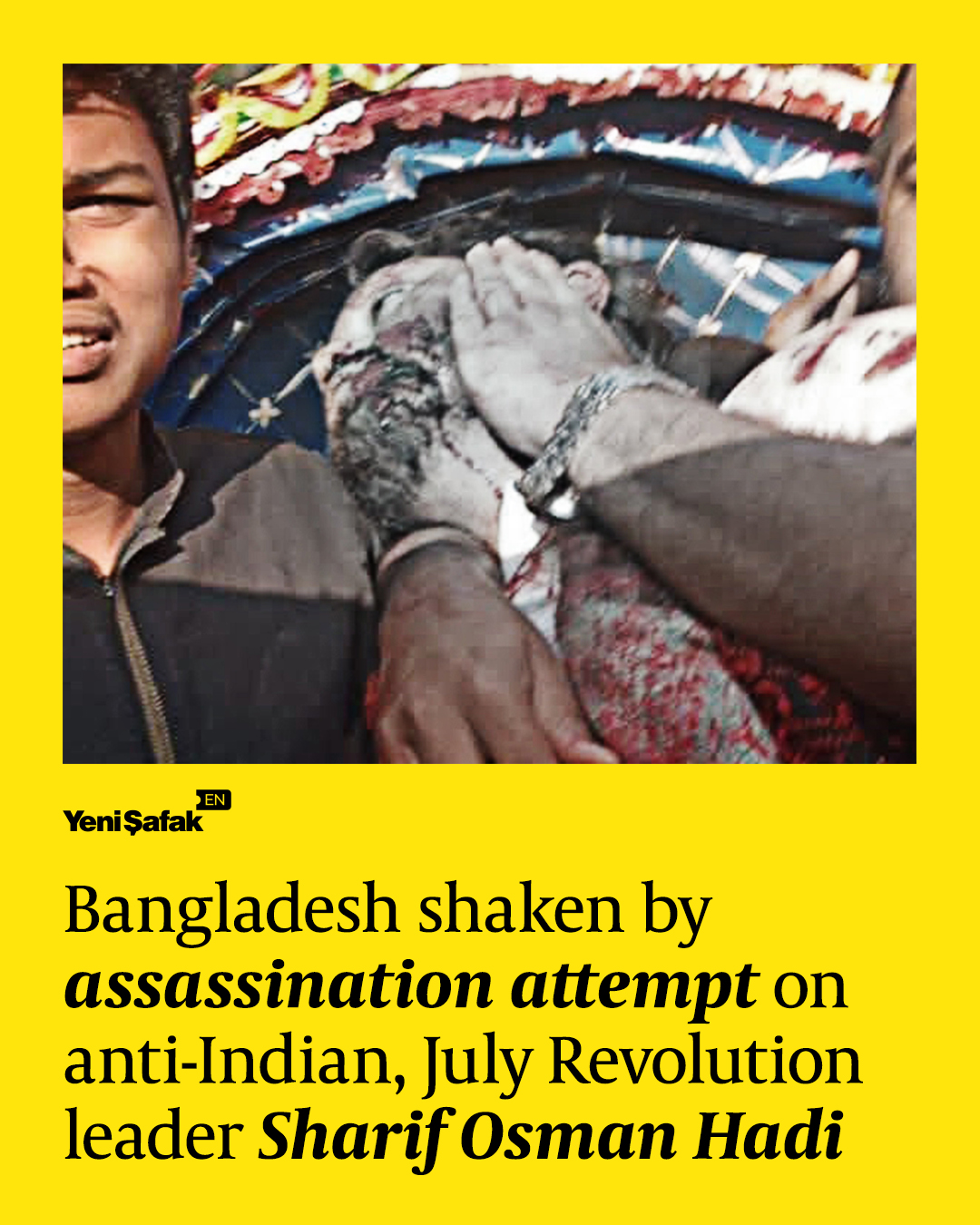 Bangladesh was shaken today by an assassination attempt on Sharif Osman Hadi